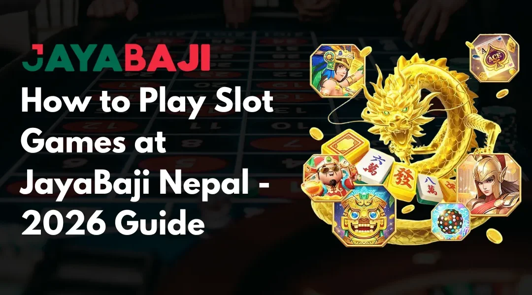How to Play Slot Games at JayaBaji Nepal – 2026 Guide